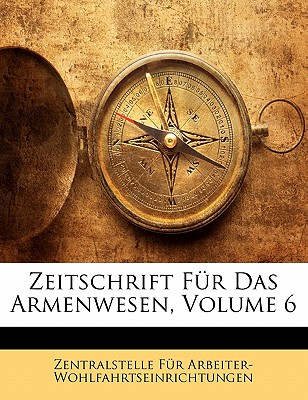 Zeitschrift Fur Das Armenwesen, Volume 6