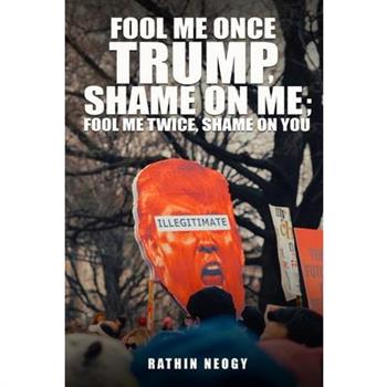 Fool Me Once Trump, Shame On Me; Fool Me Twice, Shame On You