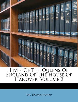 Lives of the Queens of England of the House of Hanover, Volume 2