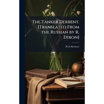 The Tanker Derbent. [Translated From the Russian by R. Dixon]