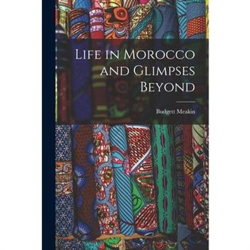 Life in Morocco and Glimpses Beyond
