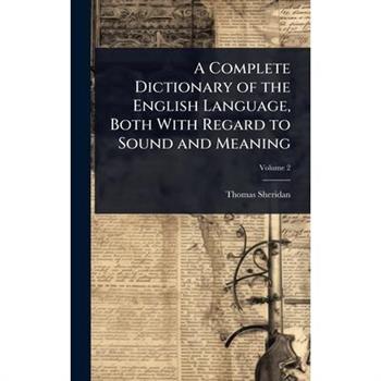 A Complete Dictionary of the English Language, Both With Regard to Sound and Meaning