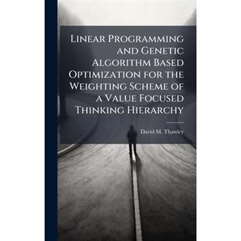 Linear Programming and Genetic Algorithm Based Optimization for the Weighting Scheme of a Value Focused Thinking Hierarchy