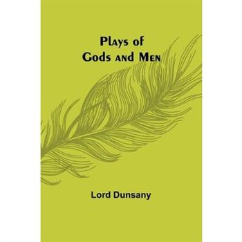 Plays of Gods and Men