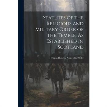 Statutes of the Religious and Military Order of the Temple, As Established in Scotland