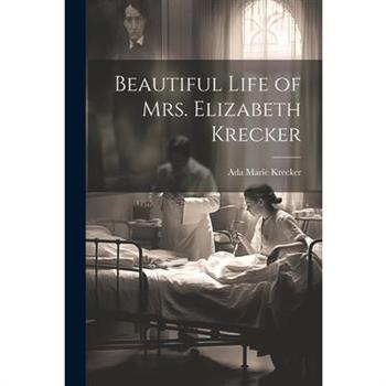 Beautiful Life of Mrs. Elizabeth Krecker