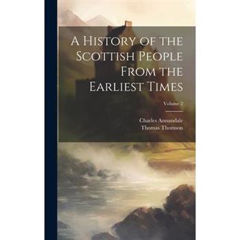 A History of the Scottish People From the Earliest Times; Volume 2
