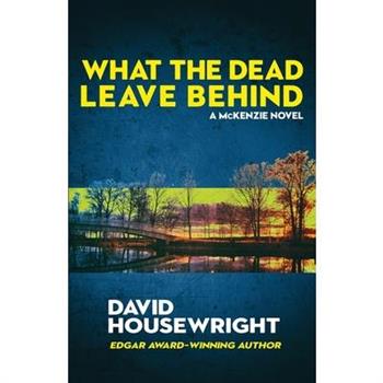 What the Dead Leave Behind