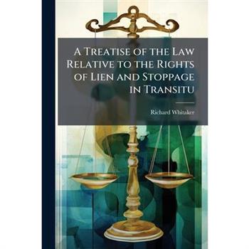 A Treatise of the Law Relative to the Rights of Lien and Stoppage in Transitu