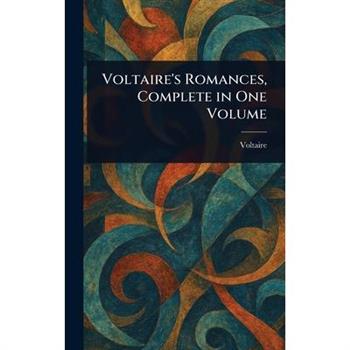 Voltaire's Romances, Complete in One Volume