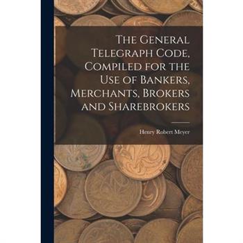 The General Telegraph Code, Compiled for the Use of Bankers, Merchants, Brokers and Sharebrokers