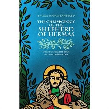 The Christology of the Shepherd of Hermas