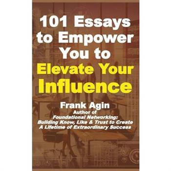 101 Essays to Empower You to Elevate Your Influence
