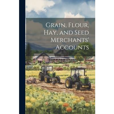Grain, Flour, Hay, and Seed Merchants' Accounts