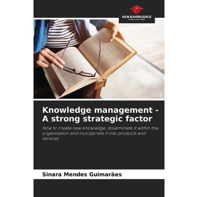 Knowledge management - A strong strategic factor
