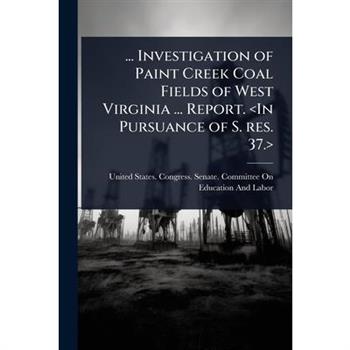 ... Investigation of Paint Creek Coal Fields of West Virginia ... Report.