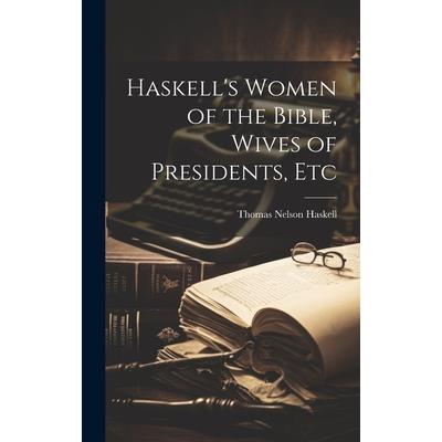 Haskell’s Women of the Bible, Wives of Presidents, Etc