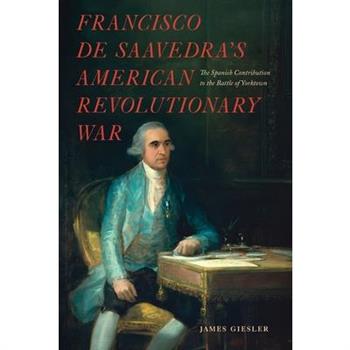 Francisco de Saavedra's American Revolutionary War, The Spanish Contribution to the Battle of Yorktown