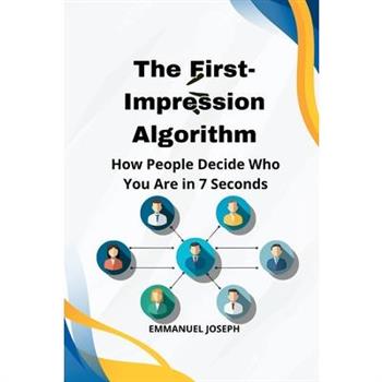 The First-Impression Algorithm, How People Decide Who You Are in 7 Seconds