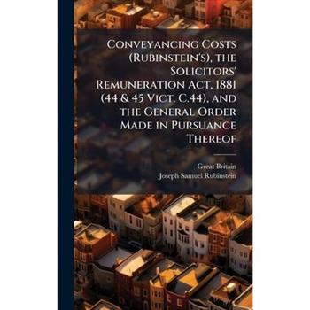 Conveyancing Costs (Rubinstein’s), the Solicitors’ Remuneration Act, 1881 (44 & 45 Vict. C.44), and the General Order Made in Pursuance Thereof
