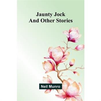 Jaunty Jock, And Other Stories
