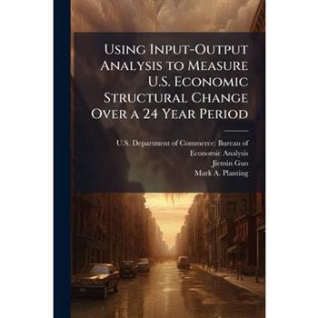 Using Input-Output Analysis to Measure U.S. Economic Structural Change Over a 24 Year Period