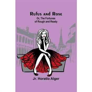 Rufus and Rose; Or, The Fortunes of Rough and Ready