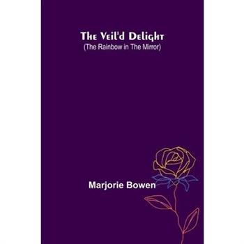 The Veil'D Delight (The Rainbow In The Mirror)