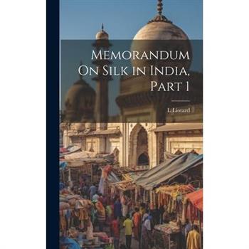 Memorandum On Silk in India, Part 1