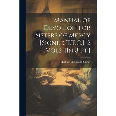 Manual of Devotion for Sisters of Mercy [Signed T.T.C.]. 2 Vols. [In 8 Pt.]