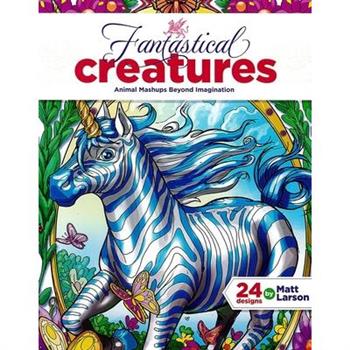 Fantastical Creatures--24 Designs by Matt Larson
