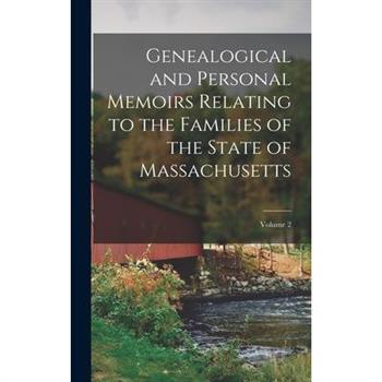 Genealogical and Personal Memoirs Relating to the Families of the State of Massachusetts; Volume 2
