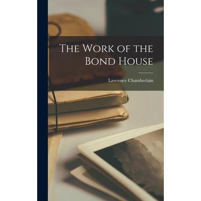 The Work of the Bond House
