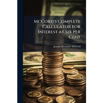 McCord's Complete Calculator for Interest at Six per Cent