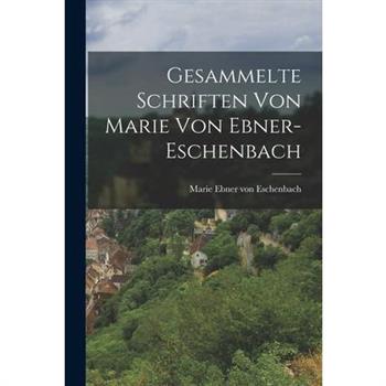 Gesammelte Schriften Von Marie Von Ebner-Eschenbach
