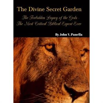The Divine Secret Garden - Forbidden Legacy of the Gods - The Most Critical Biblical Expos矇 Ever