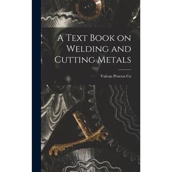 A Text Book on Welding and Cutting Metals