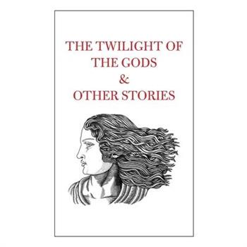 The Twilight of the Gods & Other Stories