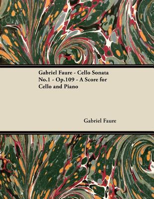 Gabriel Faur矇 - Cello Sonata No.1 - Op.109 - A Score for Cello and Piano