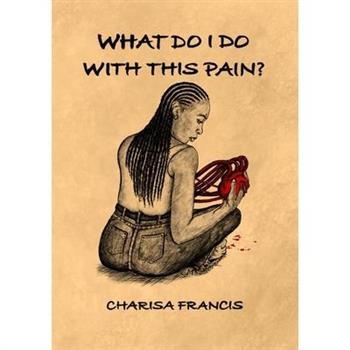 What Do I Do with This Pain?