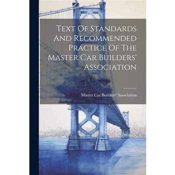 Text Of Standards And Recommended Practice Of The Master Car Builders' Association