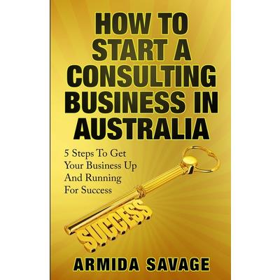 How To Start A Consulting Business In Australia