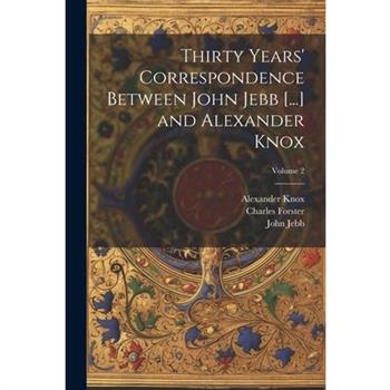Thirty Years' Correspondence Between John Jebb [...] and Alexander Knox; Volume 2