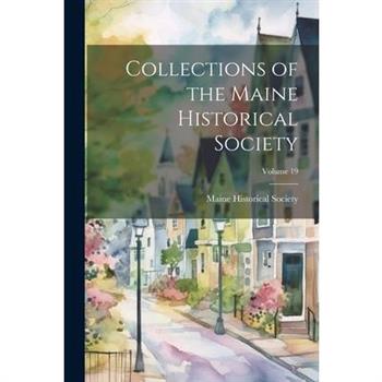 Collections of the Maine Historical Society; Volume 19