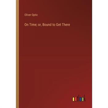 On Time; or, Bound to Get There