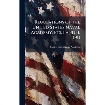 Regulations of the United States Naval Academy, Pts. I and Ii, 1911