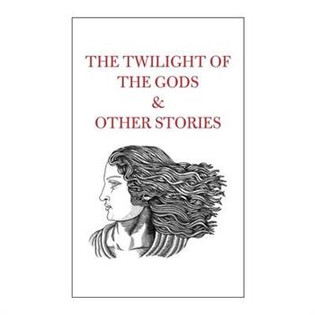 The Twilight of the Gods & Other Stories