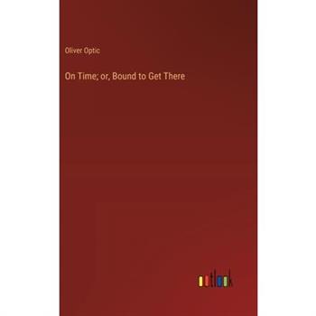 On Time; or, Bound to Get There