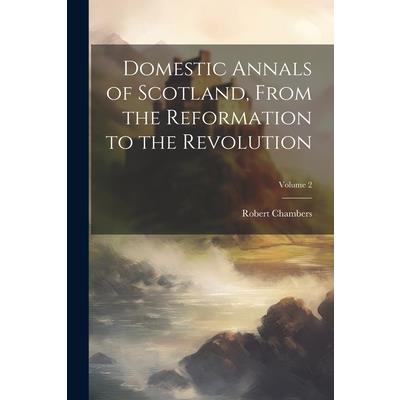 Domestic Annals of Scotland, From the Reformation to the Revolution; Volume 2