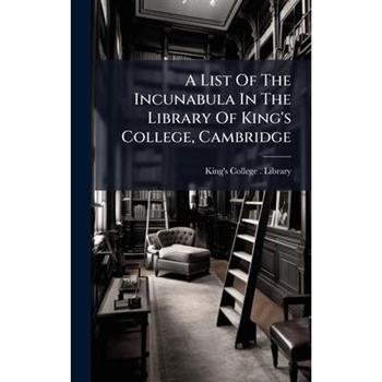 A List Of The Incunabula In The Library Of King's College, Cambridge